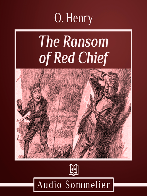 Title details for The Ransom of Red Chief by O. Henry - Available